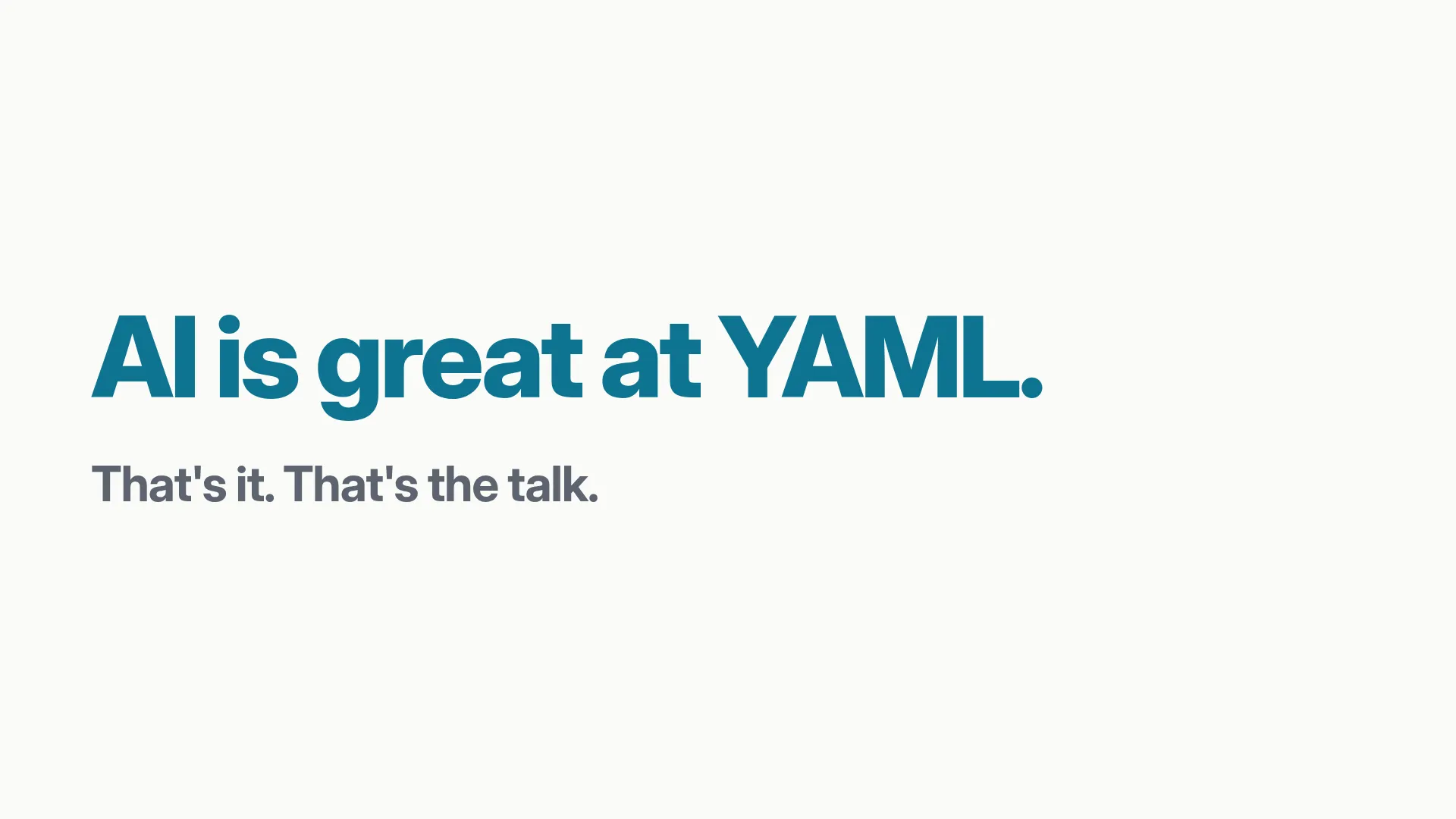 AI is great at YAML. That's it. That's the talk.
