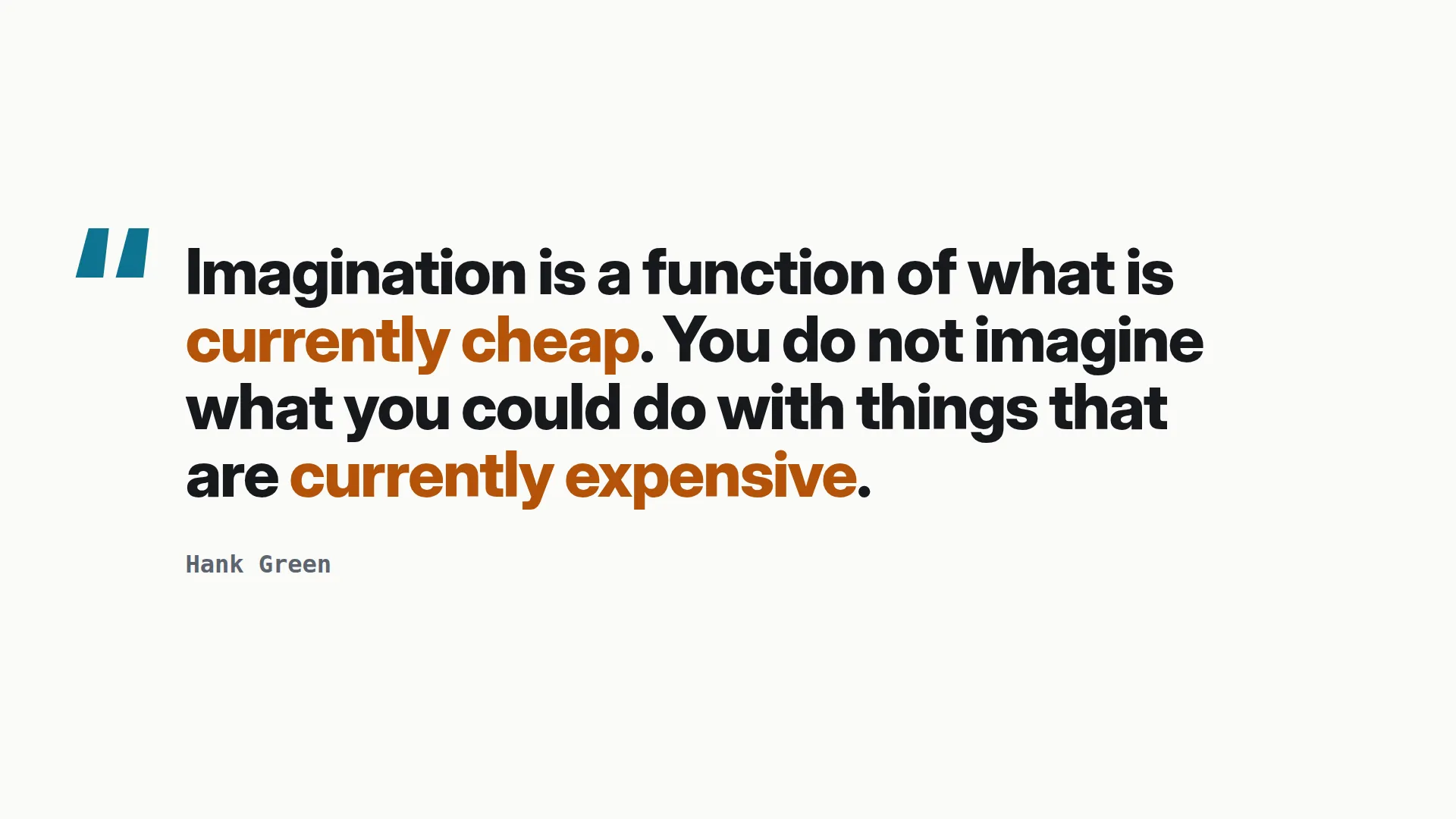 Imagination is a function of what is currently cheap