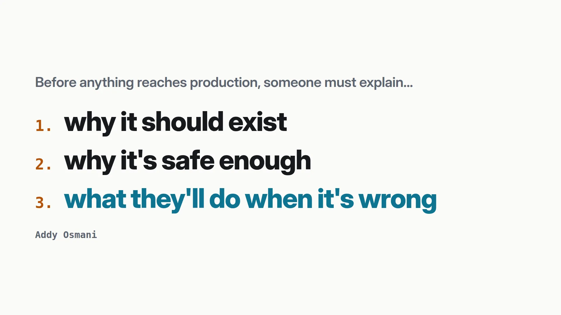 Three questions: why it should exist, why it's safe enough, what you'll do when it's wrong