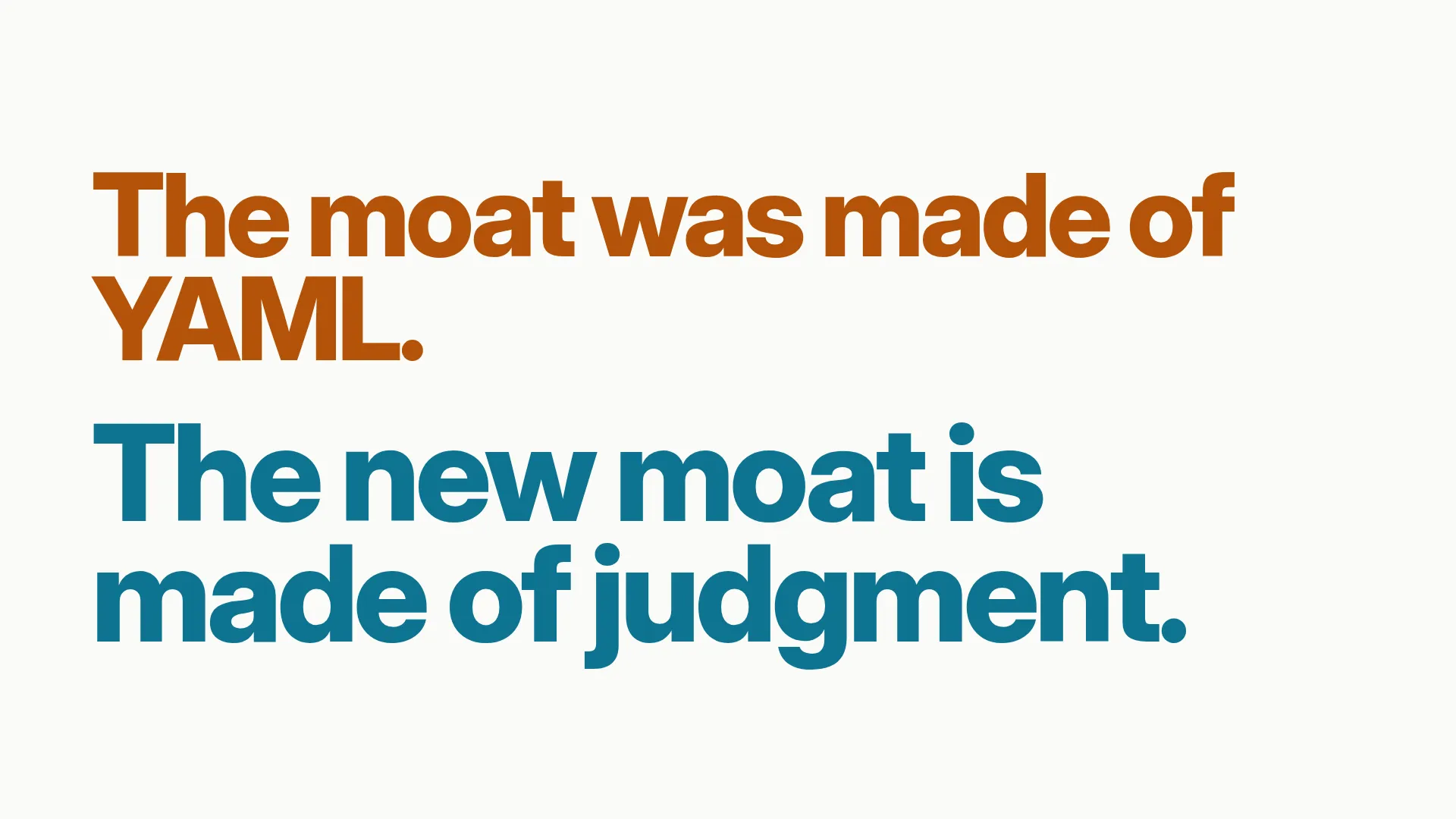 The moat was made of YAML. The new moat is made of judgment.